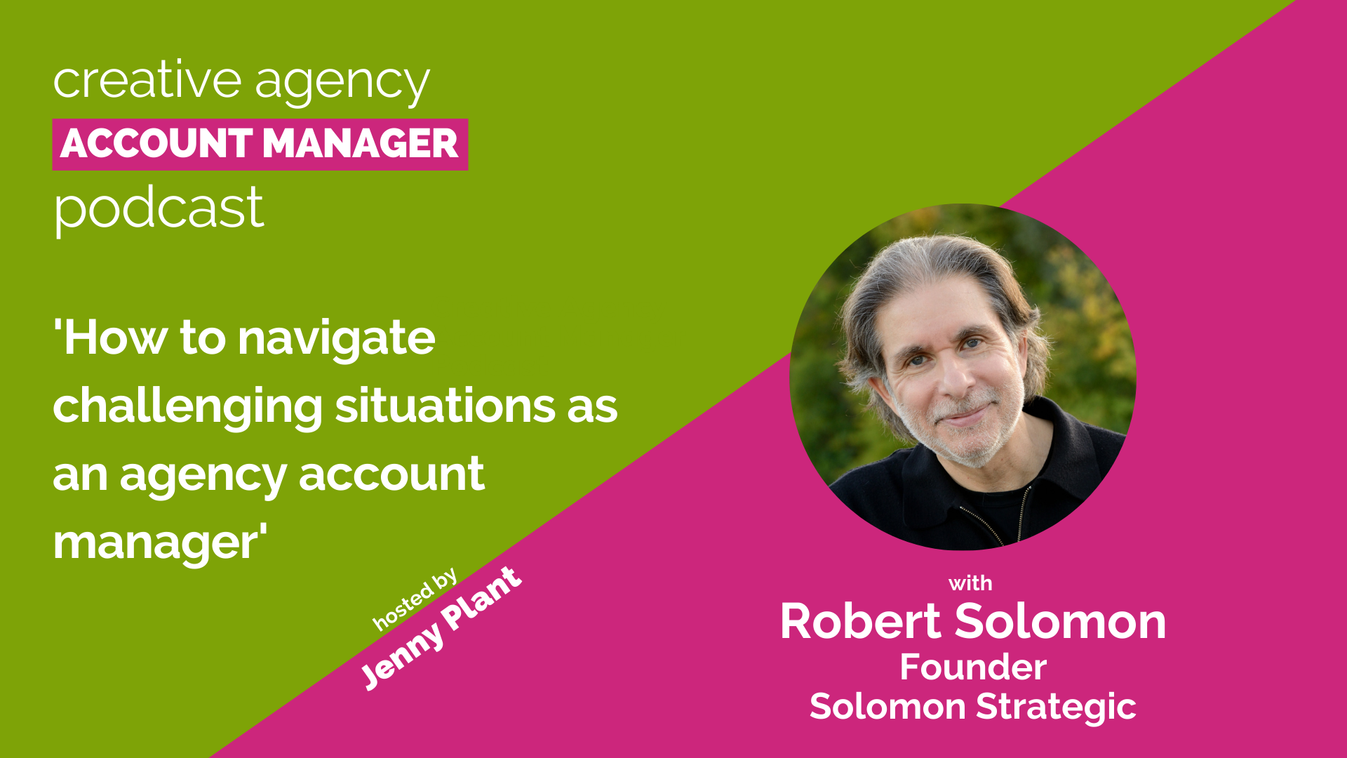 How to navigate challenging situations as a agency account manager, with Robert Solomon