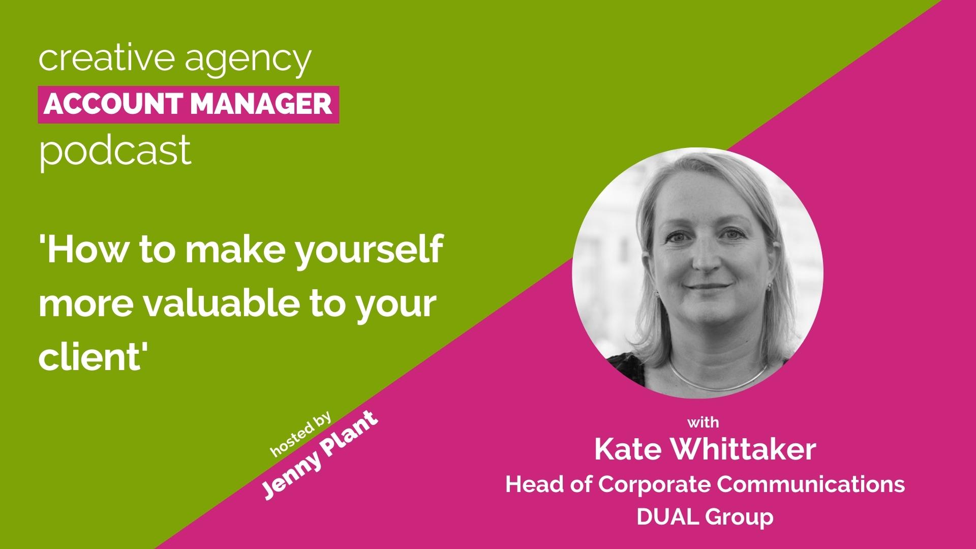 How to make yourself more valuable to your client, with Kate Whittaker