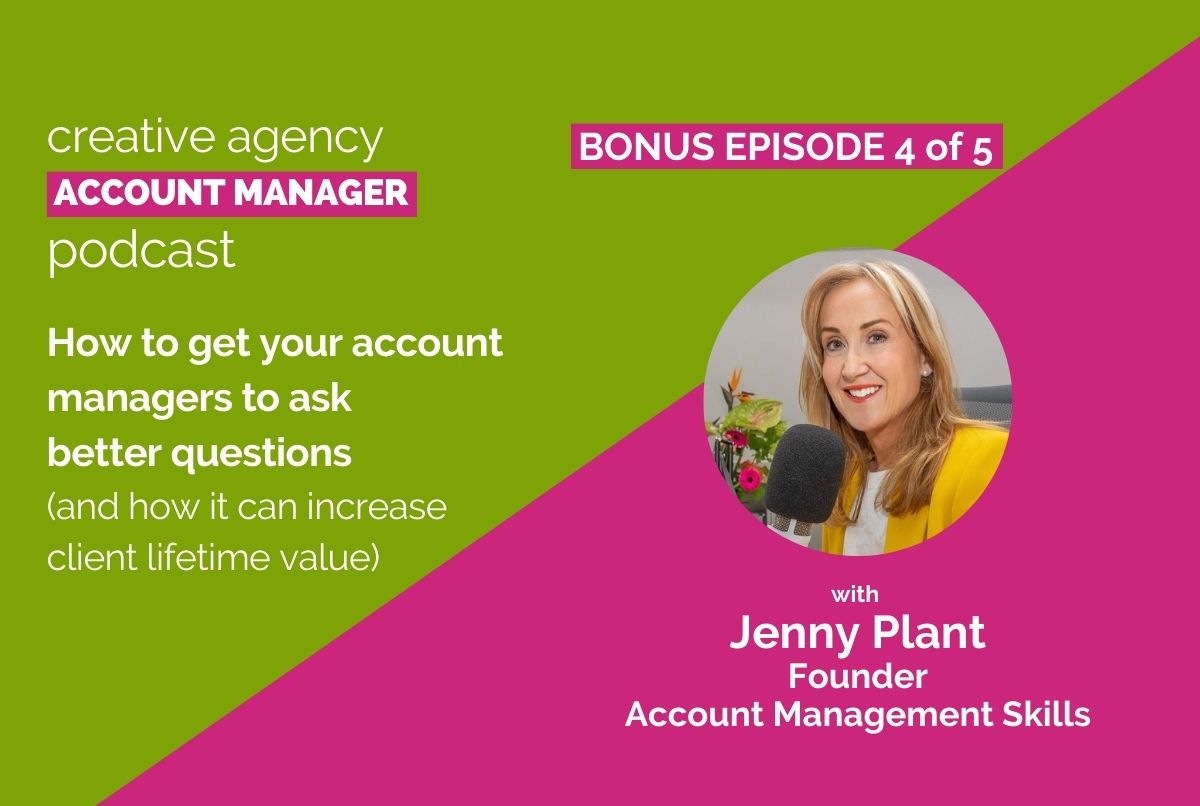 How to get your account managers to ask better questions (and how it can increase client lifetime value)
